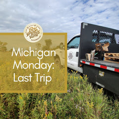 Michigan Monday: Last Trip! - Bee Friends Farm