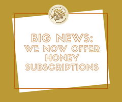 Honey Subscriptions are Here: FAQ and More - Bee Friends Farm